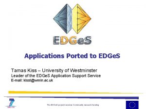 Applications Ported to EDGe S Tamas Kiss University