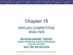 Chapter 15 APPLIED COMPETITIVE ANALYSIS MICROECONOMIC THEORY BASIC