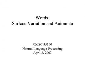 Words Surface Variation and Automata CMSC 35100 Natural