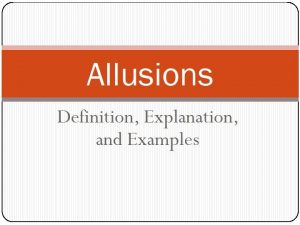 Allusion versus Illusion Do not confuse allusion with