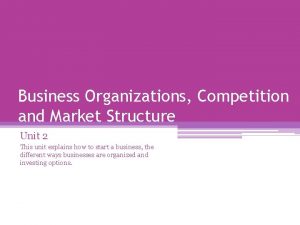 Business Organizations Competition and Market Structure Unit 2