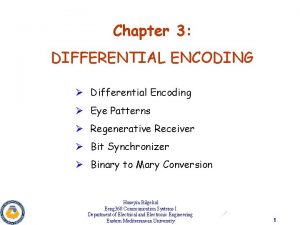 Chapter 3 DIFFERENTIAL ENCODING Differential Encoding Eye Patterns