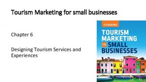 Tourism Marketing for small businesses Chapter 6 Designing