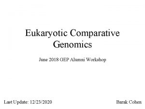 Eukaryotic Comparative Genomics June 2018 GEP Alumni Workshop