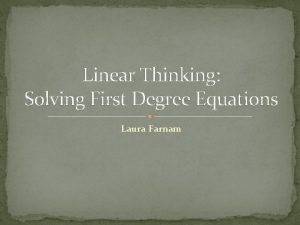 Linear Thinking Solving First Degree Equations Laura Farnam