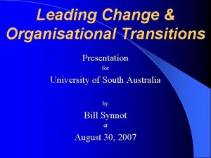 Leading Change Organisational Transitions Presentation for University of