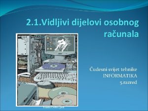 2 1 Vidljivi dijelovi osobnog raunala udesni svijet