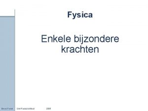 Fysica Enkele bijzondere krachten Broos Fonck SintPaulusinstituut 2005