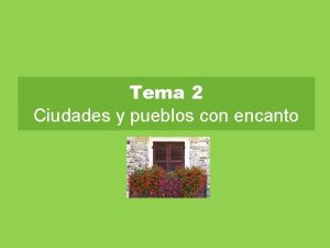 Tema 2 Ciudades y pueblos con encanto Tema