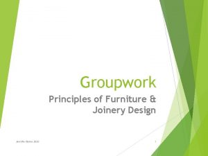 Groupwork Principles of Furniture Joinery Design Jennifer Byrne