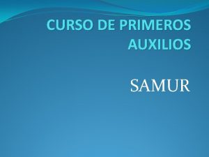 CURSO DE PRIMEROS AUXILIOS SAMUR CURSO PRIMEROS AUXILIOS