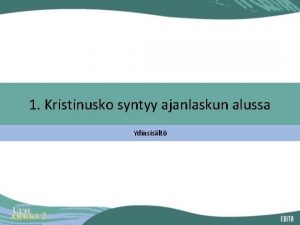 1 Kristinusko syntyy ajanlaskun alussa Ydinsislt Kristinusko ei