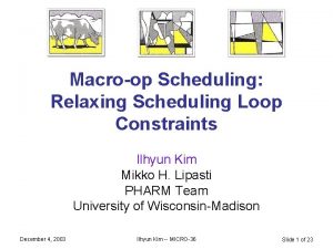 Macroop Scheduling Relaxing Scheduling Loop Constraints Ilhyun Kim