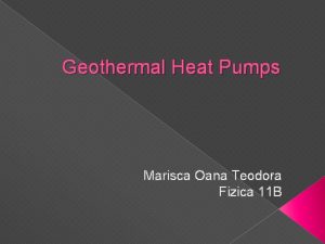Geothermal Heat Pumps Marisca Oana Teodora Fizica 11