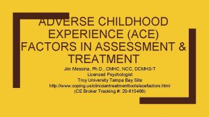 ADVERSE CHILDHOOD EXPERIENCE ACE FACTORS IN ASSESSMENT TREATMENT