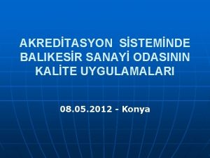 AKREDTASYON SSTEMNDE BALIKESR SANAY ODASININ KALTE UYGULAMALARI 08