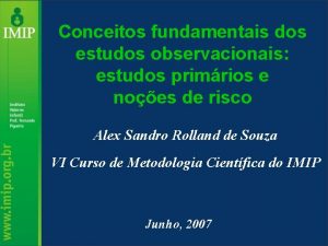 Conceitos fundamentais dos estudos observacionais estudos primrios e