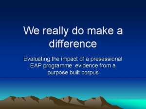 We really do make a difference Evaluating the