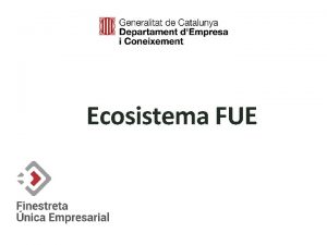 Ecosistema FUE Ecosistema FUE client extern Necessitat de