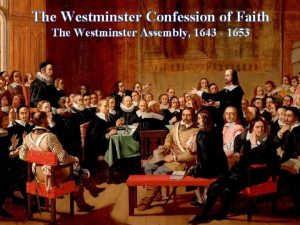 The Westminster Confession of Faith The Westminster Assembly