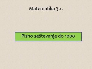 Matematika 3 r Pisno setevanje do 1000 Ponovimo