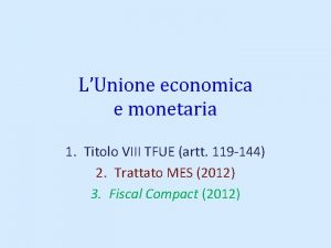 LUnione economica e monetaria 1 Titolo VIII TFUE