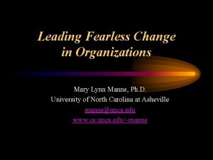 Leading Fearless Change in Organizations Mary Lynn Manns