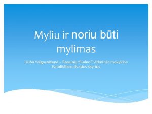 Myliu ir noriu bti mylimas Liuba Vaigauskien Raseini