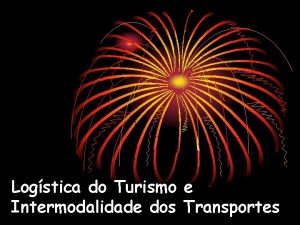 Logstica do Turismo e Intermodalidade dos Transportes Logstica