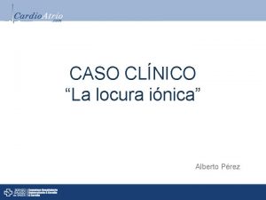 CASO CLNICO La locura inica Alberto Prez ANTECEDENTES