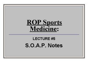 ROP Sports Medicine LECTURE 5 S O A