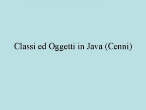 Classi ed Oggetti in Java Cenni Richiami Cenni