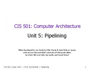 CIS 501 Computer Architecture Unit 5 Pipelining Slides