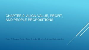 CHAPTER 9 ALIGN VALUE PROFIT AND PEOPLE PROPOSITIONS