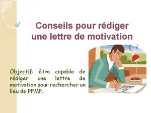 Conseils pour rdiger une lettre de motivation Objectif