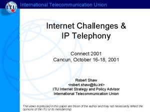 International Telecommunication Union Internet Challenges IP Telephony Connect