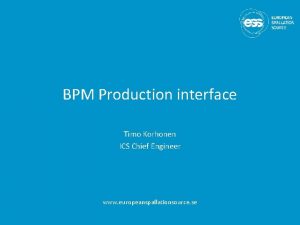 BPM Production interface Timo Korhonen ICS Chief Engineer