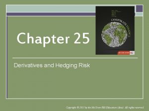 Chapter 25 Derivatives and Hedging Risk Copyright 2015
