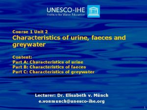 Course 1 Unit 2 Characteristics of urine faeces