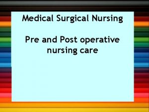 Medical Surgical Nursing Pre and Post operative nursing