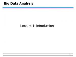 Big Data Analysis Lecture 1 Introduction 1 Big