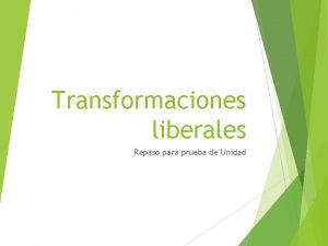 Transformaciones liberales Repaso para prueba de Unidad 1881