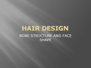 HAIR DESIGN BONE STRUCTURE AND FACE SHAPE If