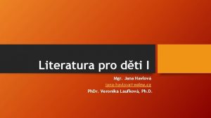 Literatura pro dti I Mgr Jana Havlov janahavlovavolny