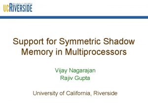 Support for Symmetric Shadow Memory in Multiprocessors Vijay