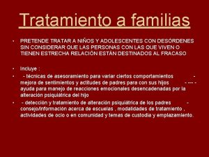 Tratamiento a familias PRETENDE TRATAR A NIOS Y