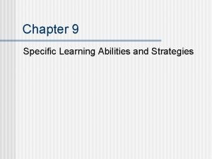 Chapter 9 Specific Learning Abilities and Strategies Specific