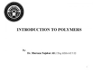 INTRODUCTION TO POLYMERS By Dr Murtaza Najabat Ali