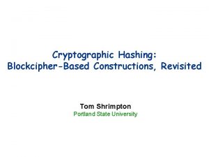 Cryptographic Hashing BlockcipherBased Constructions Revisited Tom Shrimpton Portland