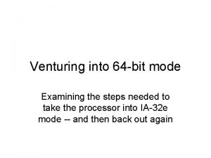 Venturing into 64 bit mode Examining the steps